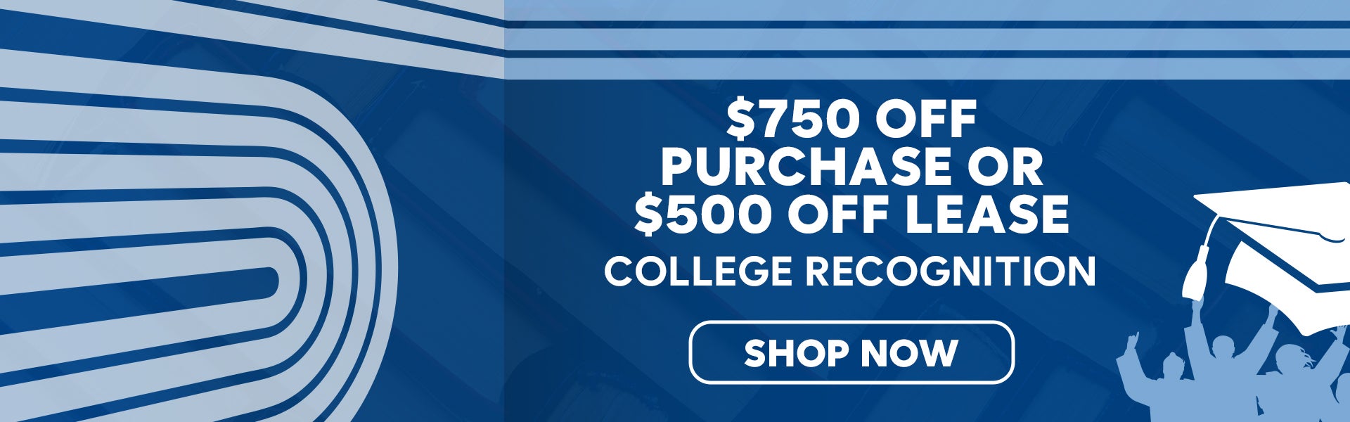 $750 Off Purchase or $500 Off Lease College Recognition