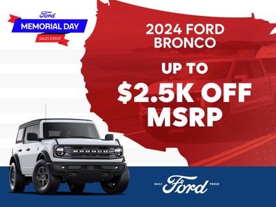 2024 Bronco
Up to $2,500 Off